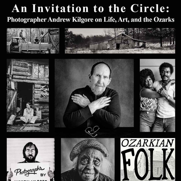 cover art for Episode 59: An Invitation to the Circle: Photographer Andrew Kilgore on Life, Art, and the Ozarks