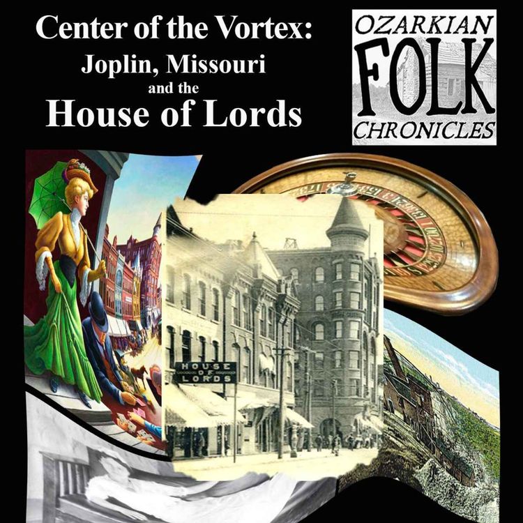 cover art for Episode 30 - Center of the Vortex: Joplin, Missouri, and the House of Lords