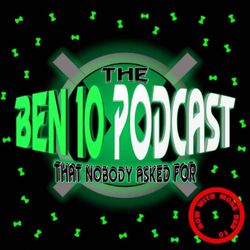 cover art for The Ben 10 Podcast That Nobody Asked For
