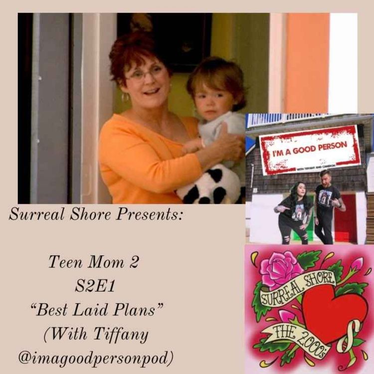 cover art for Surreal Shore: Teen Mom 2 S2E1 "Best Laid Plans" (With Tiffany from Im A Good Person Pod) 