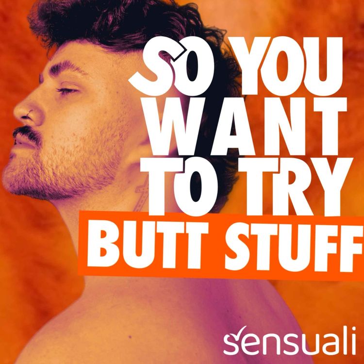 cover art for So You Want To Try Butt Stuff?