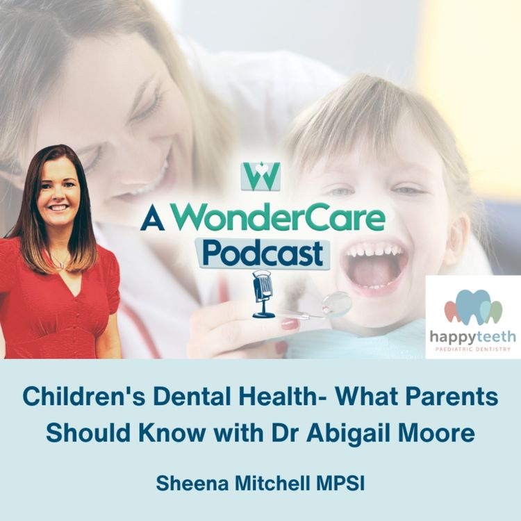 cover art for Children's Dental Health- What Parents Should Know with Dr Abigail Moore