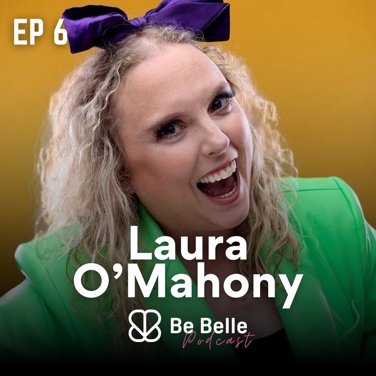 cover art for S7 E6 - “The Boldest Thing I’ve Ever Done”: Laura O’Mahony on Motherhood, Finding Her Voice & Redefining Success