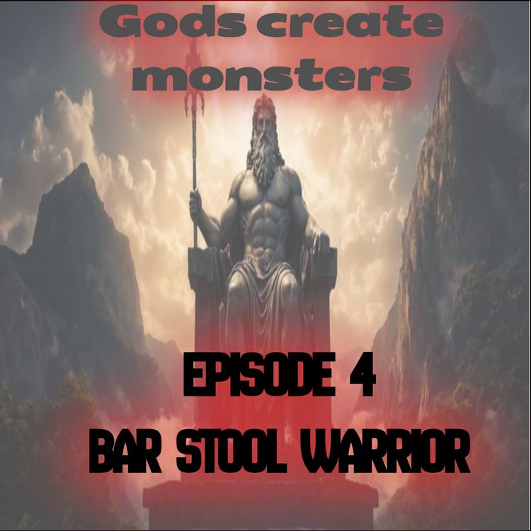 cover art for Gods create monsters episode 4. Bar stool warrior