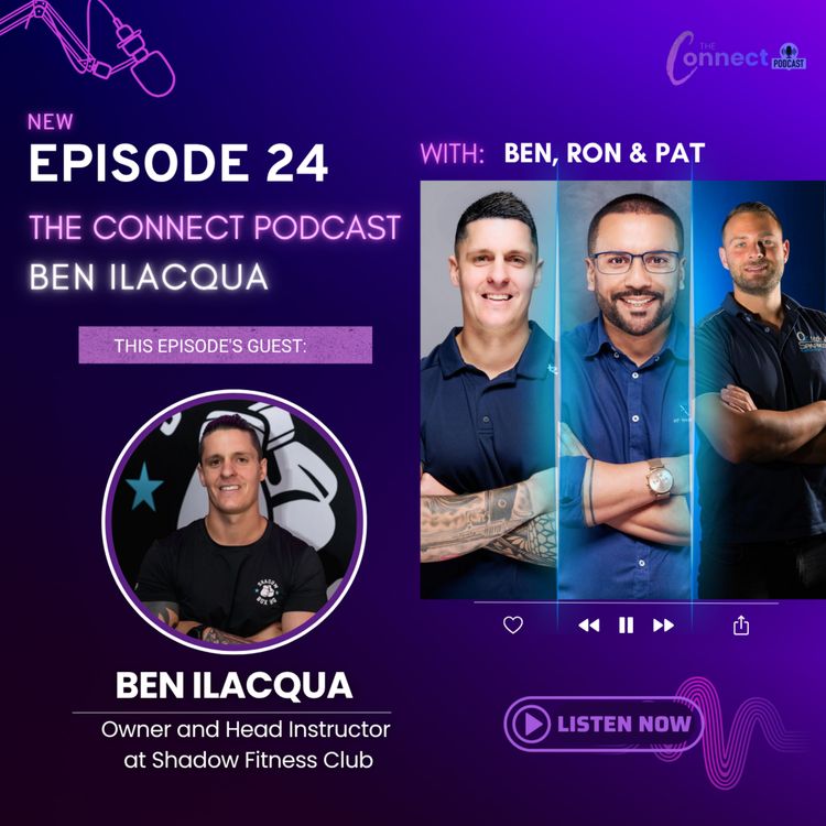 cover art for EPISODE 24: The Connect Podcast - feat. Ben Ilacqua Founder & Head Instructor, Shadow Fitness Club
