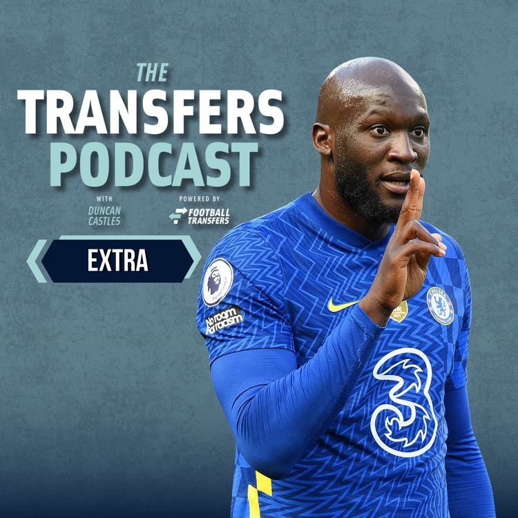 cover art for Transfers Podcast EXTRA: Inside Chelsea’s two Lukaku transfers