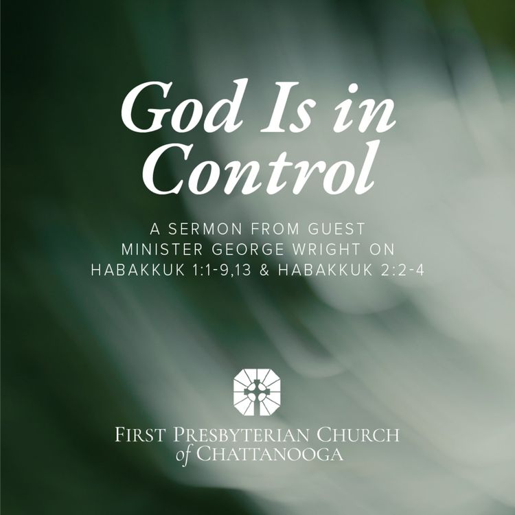 cover art for George Wright | "God Is in Control" | Habakkuk 1:1-9,13, Habakkuk 2:2-4