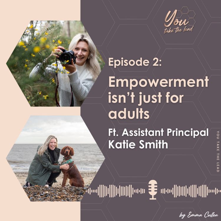 cover art for EP2; Empowerment isn't just for adults - Ft. Assistant Principal, Katie Smith