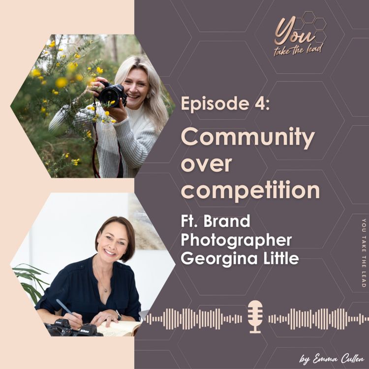 cover art for EP4; Community over competition - Ft. Brand Photographer Georgina Little