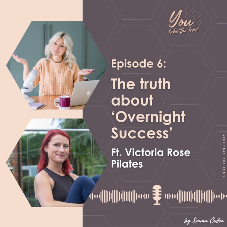 cover art for EP6; The truth about 'overnight success' - Ft. Victoria Rose Pilates