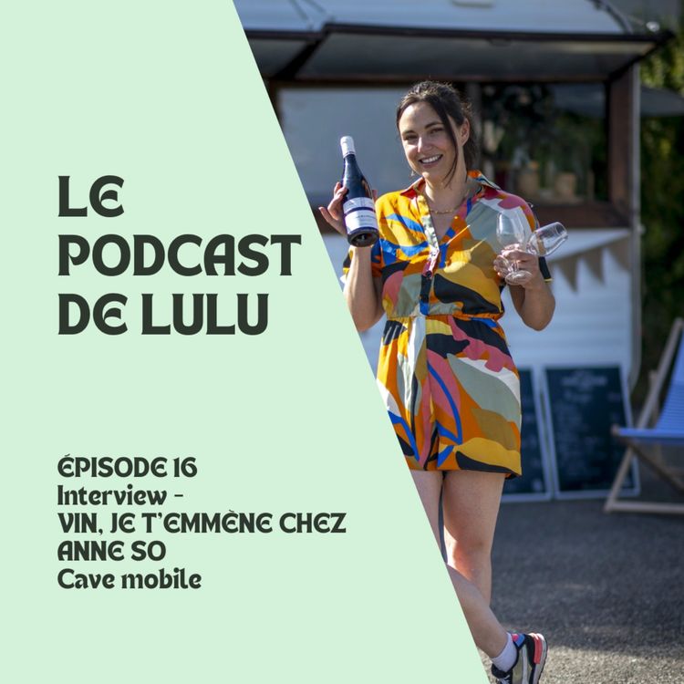 cover art for VIN JE T'EMMÈNE CHEZ ANNE SO - Épisode 16 - Le Podcast de Lulu 