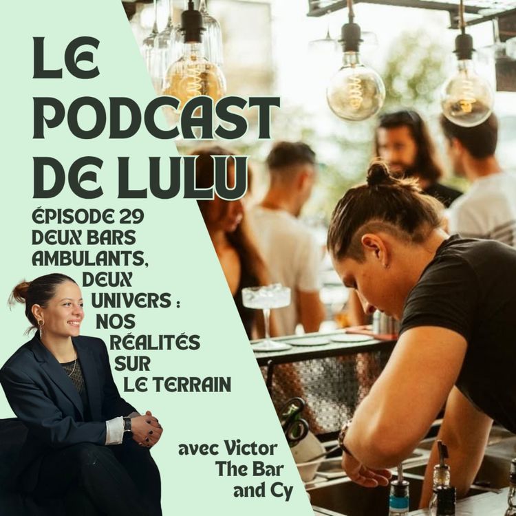 cover art for DEUX BARS AMBULANTS, DEUX UNIVERS : NOS RÉALITES SUR LE TERRAIN - ÉPISODE 29 - LE PODCAST DE LULU