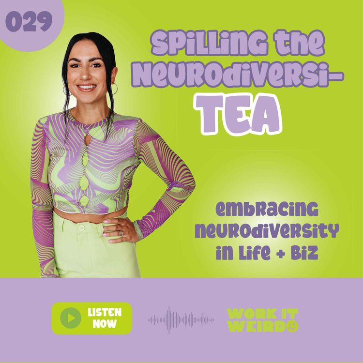 cover art for 029 - Spilling the NeuroDiversi-TEA - Embracing Neurodiversity in Life + Biz