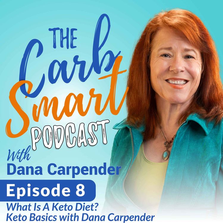 cover art for 08. What Is A Keto Diet? Keto Basics with Dana Carpender