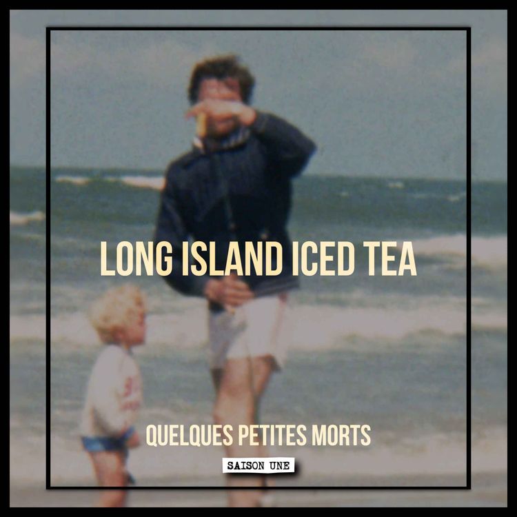 cover art for Long Island Iced Tea | Quelques Petites Morts (S1E05)