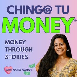 cover art for Money Mindset and Personal Finance for First Gen Latinas: Ching@ Tu Money®