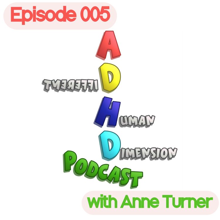 cover art for A.D.H.D - A Different Human Dimension - Episode 005 - w/ Anne Turner