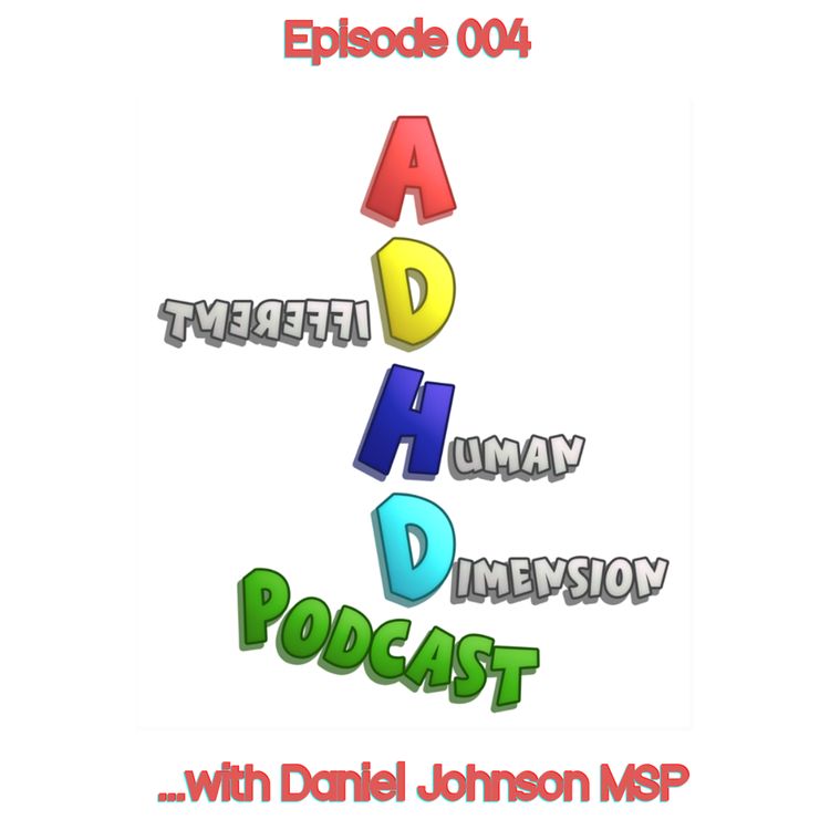 cover art for A.D.H.D - A Different Human Dimension - Episode 004 - w/ Daniel Johnson MSP