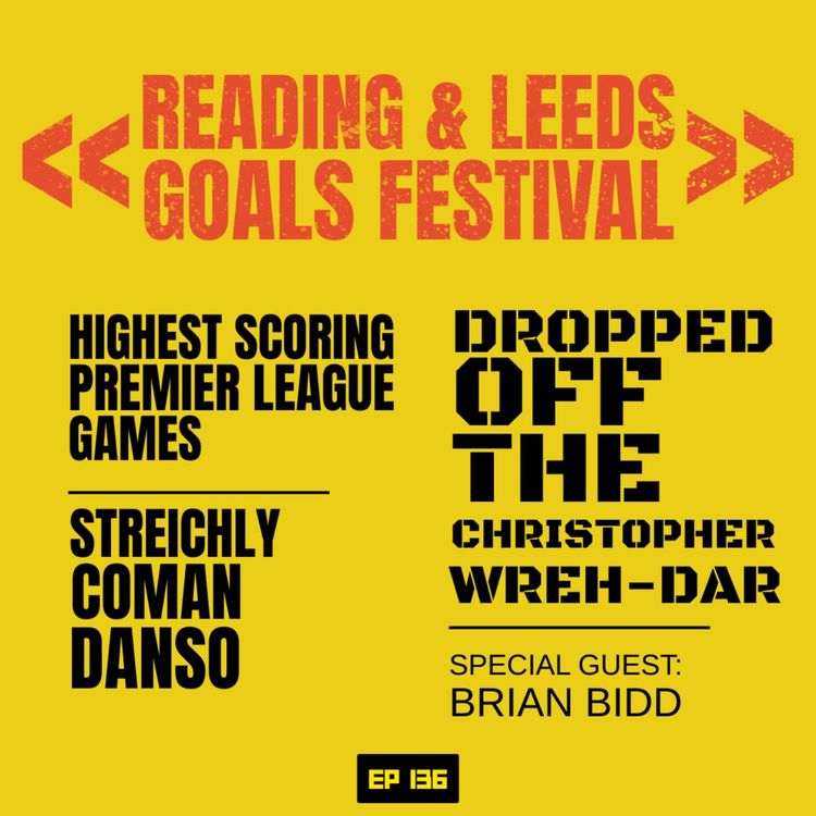 cover art for Reading and Leeds Goal fest & Dropped off the Christopher Wreh-dar