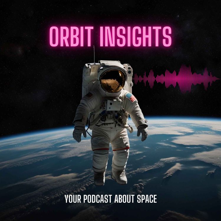cover art for ORBIT INSIGHTS 17 - FIRST PRIVATE SPACEWALK EVER!