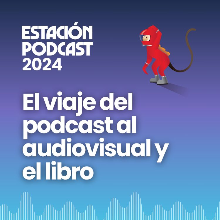 cover art for El viaje del podcast al audiovisual y el libro