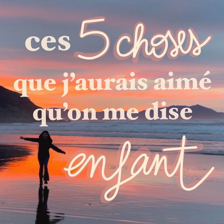 cover art for ces 5 choses que j’aurais aimé qu’on me dise enfant
