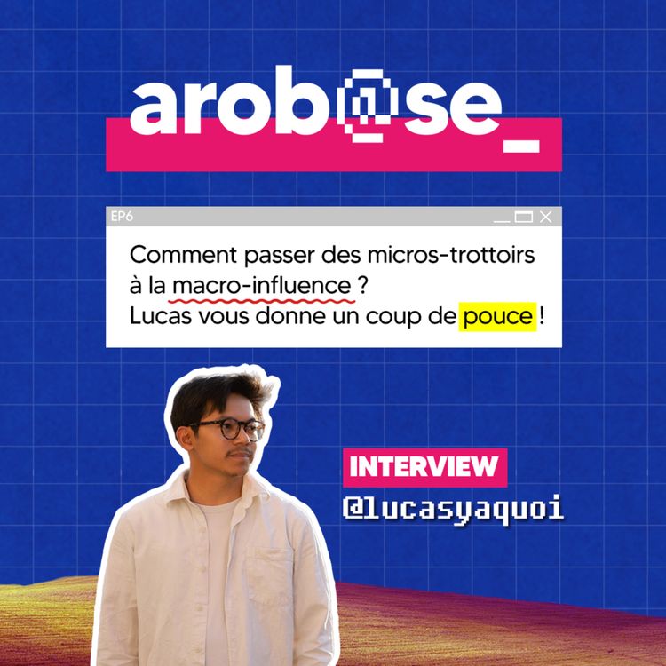 cover art for Comment passer des micros-trottoirs à la macro influence ? Lucasyaquoi vous donne un coup de pouce !