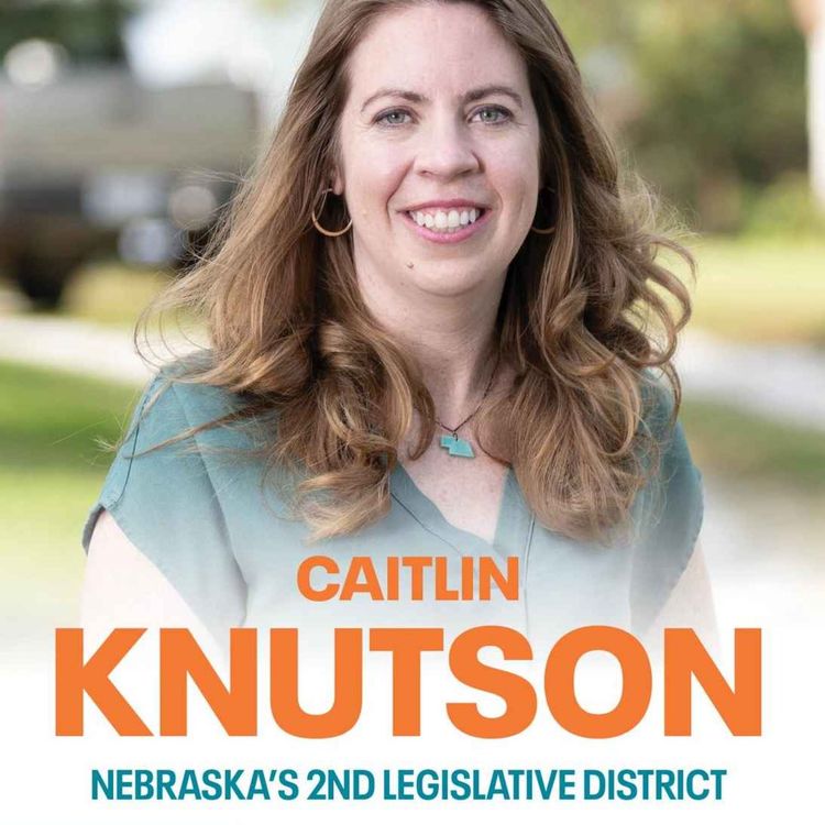 cover art for Nebraska LD2 Race HEATING UP | Caitlin Knutson for Legislature