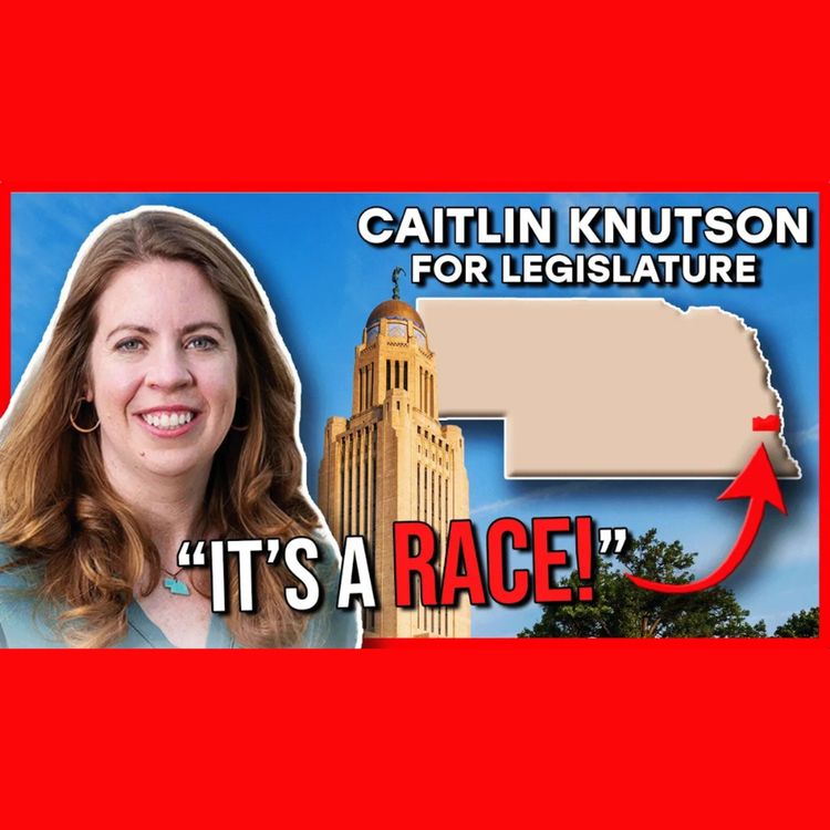 cover art for Nebraska LD2 Race HEATING UP | Caitlin Knutson for Legislature