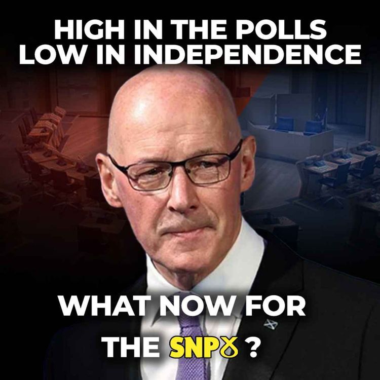 cover art for SNP - HIGH IN POLLS, LOW IN INDEPENDENCE - WHAT NOW?