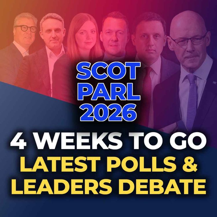cover art for SCOT PARL 2026 - 4 Weeks To Go - Latest Polls and Leaders Debate Preview