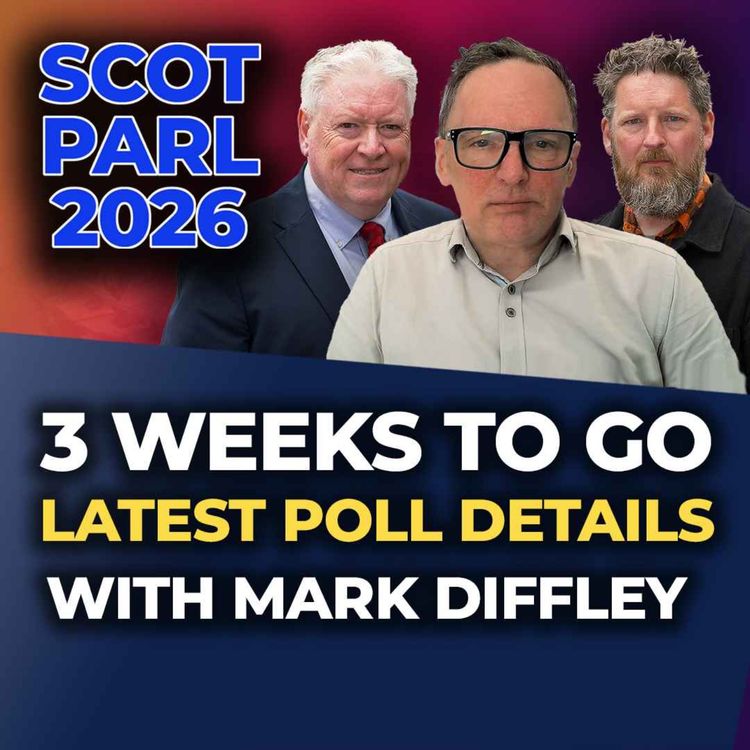 cover art for SCOT PARL 2026 - 3 WEEKS TO GO - Latest Polling Insights With Mark Diffley