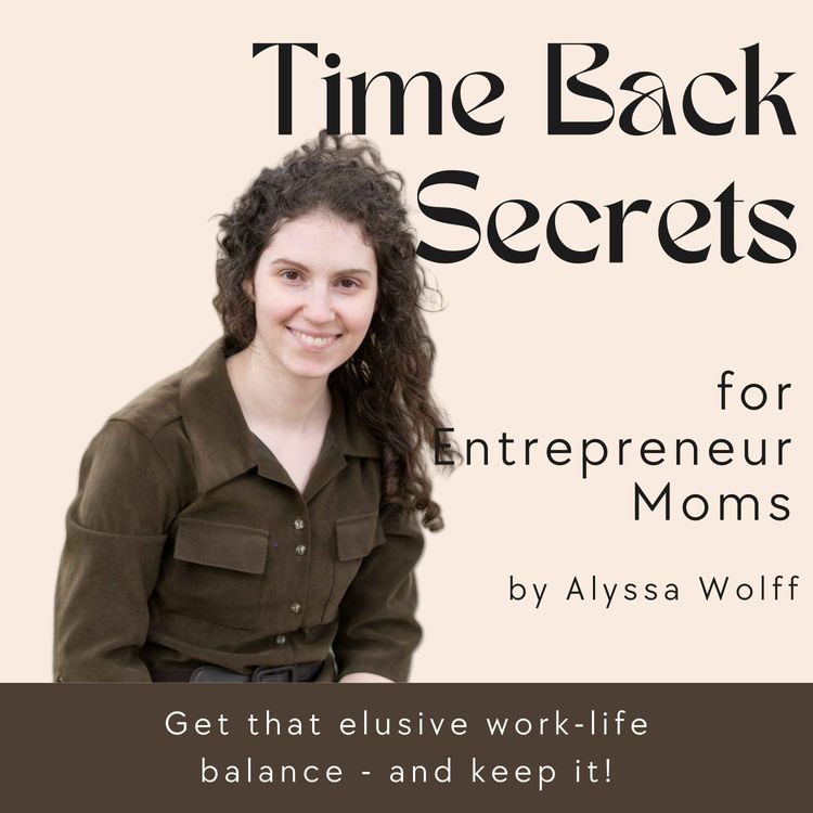 cover art for 3. Exactly What I'd Tweak to Shift You from Mom Brain Overload During the Work Day to Plenty of Time to Spend with Your Kids!