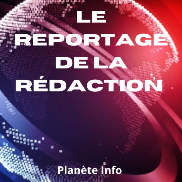 cover art for Le reportage de la rédaction du Mercredi 29 Mai 2024 