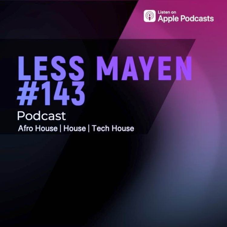 cover art for EP143 - Less Mayen Podcast (Recorded June 7, 2024)