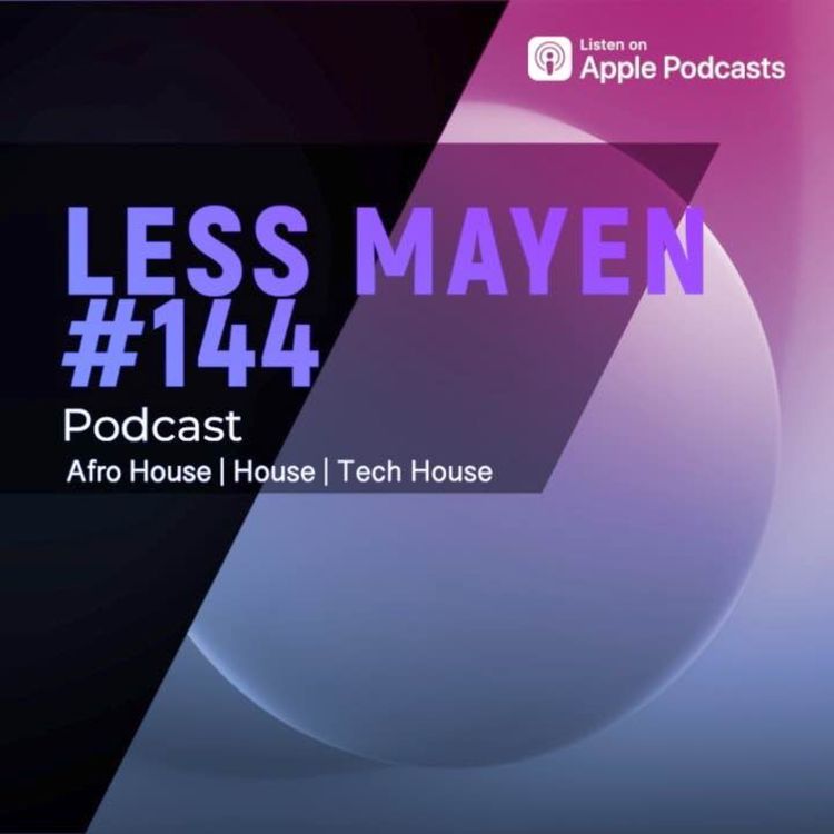 cover art for EP144 - Less Mayen Podcast (Recorded June 22, 2024)