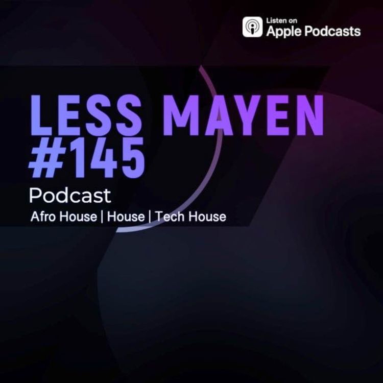 cover art for EP145 - Less Mayen Podcast (Recorded June 30, 2024)