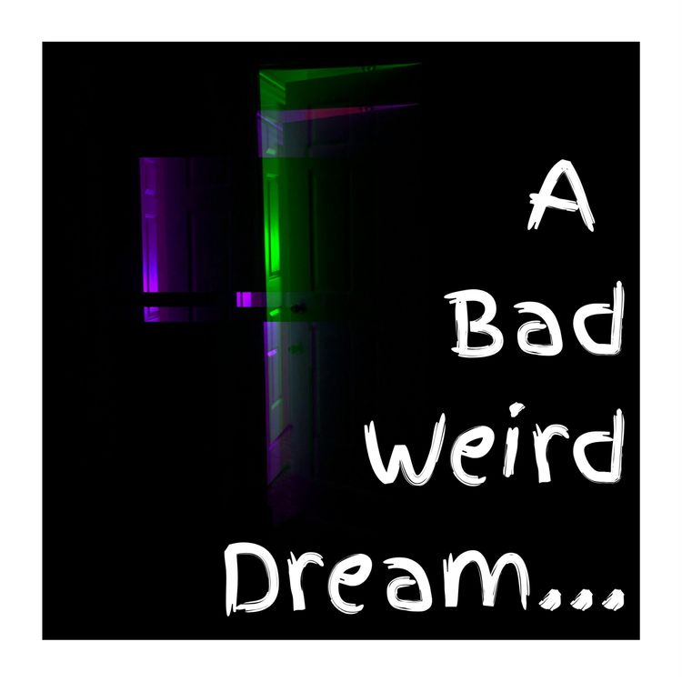 cover art for 07 - A Bad Weird Dream... 