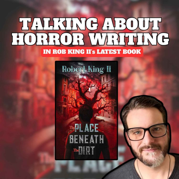 cover art for Rob King II Talks Horror Writing, Serial Killers and His Latest Book "The Place Beneath The Dirt"