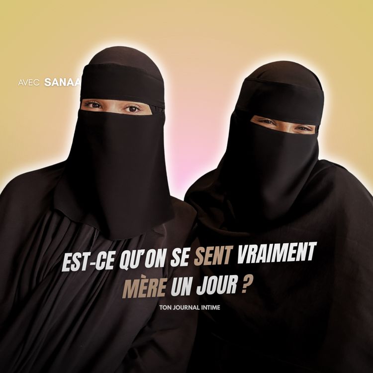 cover art for Est-ce qu'on se sent vraiment mère un jour ? (ft. Sanaa)
