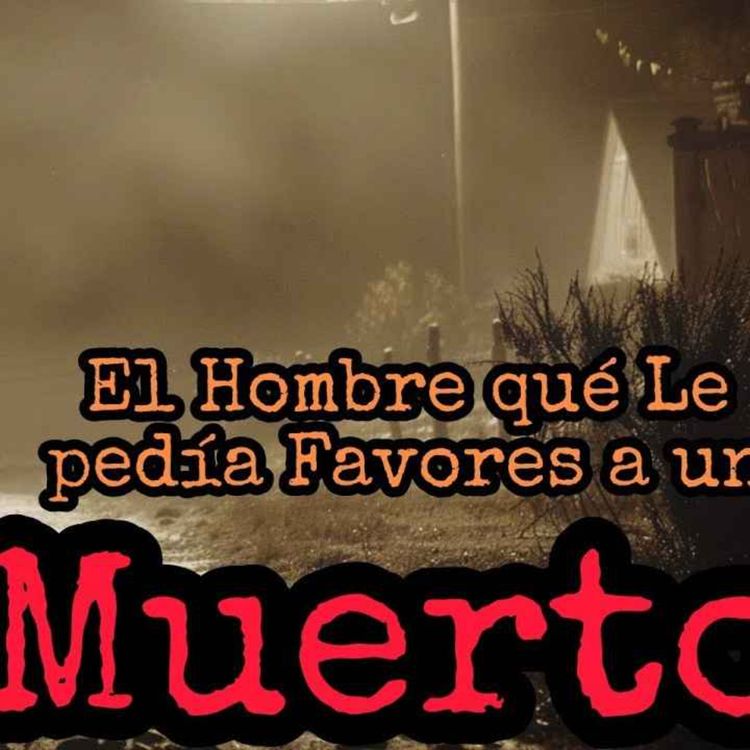 cover art for EL HOMBRE QUE SECUESTRÓ A UN MUERTO PARA QUE LE HICIERA FAVORES | EL CASO DE BRÍGIDO GONZÁLEZ