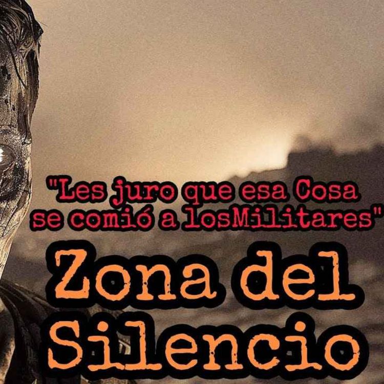 cover art for SOY MILITAR SILENCIADO PARA NO CONTAR LO QUE OCURRE EN LA ZONA DEL SILENCIO, ALGO ALLÍ COME GENTE
