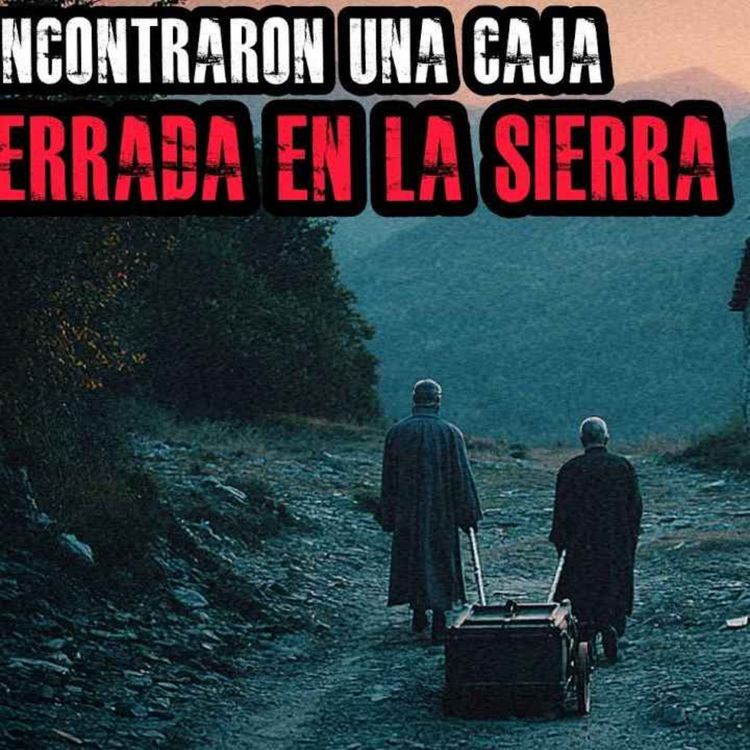 cover art for ENCONTRAMOS UNA CAJA DE METAL EN UN CEMENTERIO EN MEDIO DE LA SIERRA (RELATO PERTURBADOR)