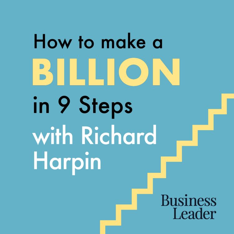 cover art for How to Make a Billion in 9 Steps with Richard Harpin: Episode 1 with Touker Suleyman