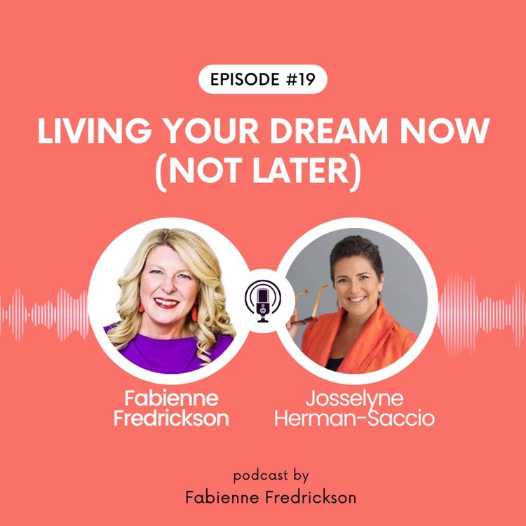 cover art for Living Your Dream Now (Not Later) with Josselyne Herman-Saccio