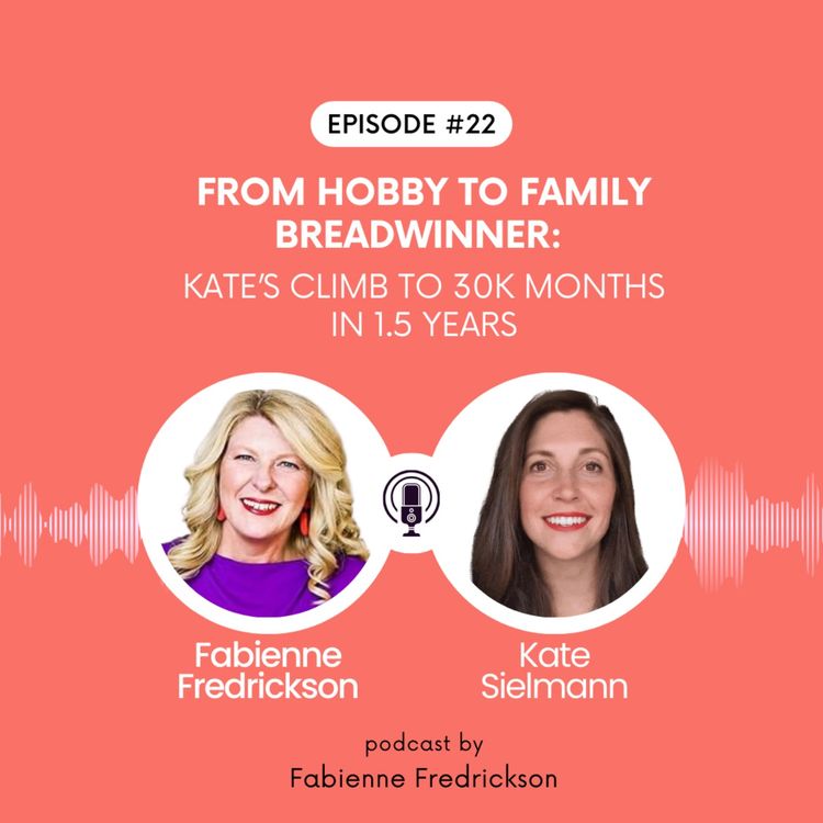 cover art for From Hobby to Family Breadwinner:  Kate’s Climb to 30K Months in 1.5 Years with Kate Sielmann