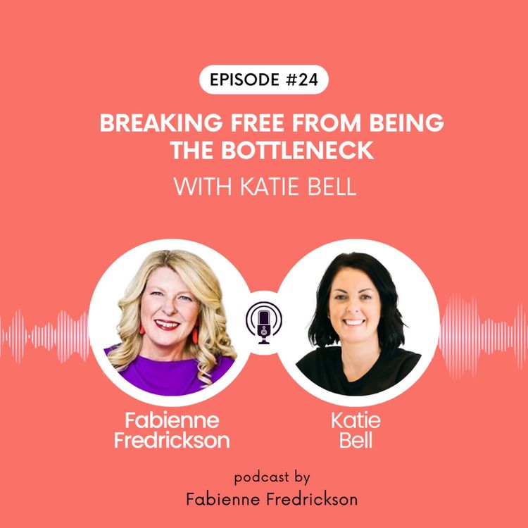 cover art for Breaking Free From Being the Bottleneck with Katie Bell