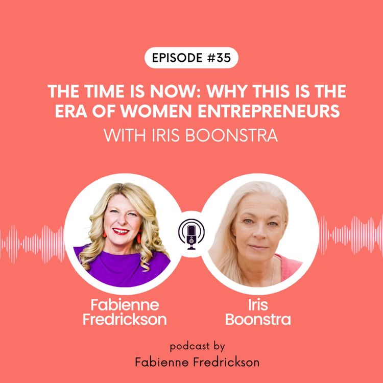 cover art for The Time Is Now: Why This Is the Era of Women Entrepreneurs with Iris Boonstra