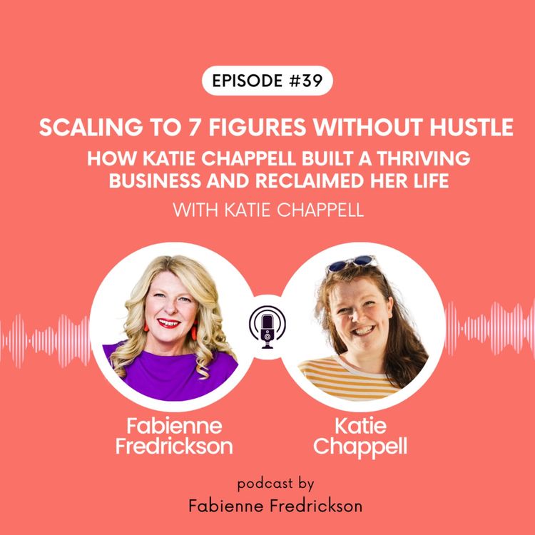 cover art for Scaling to 7 Figures Without Hustle: How Katie Chappell Built a Thriving Business and Reclaimed Her Life