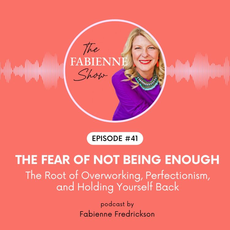 cover art for The Fear of Not Being Enough: The Root of Overworking, Perfectionism, and Holding Yourself Back